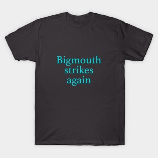 Bigmouth Strikes Again T-Shirt